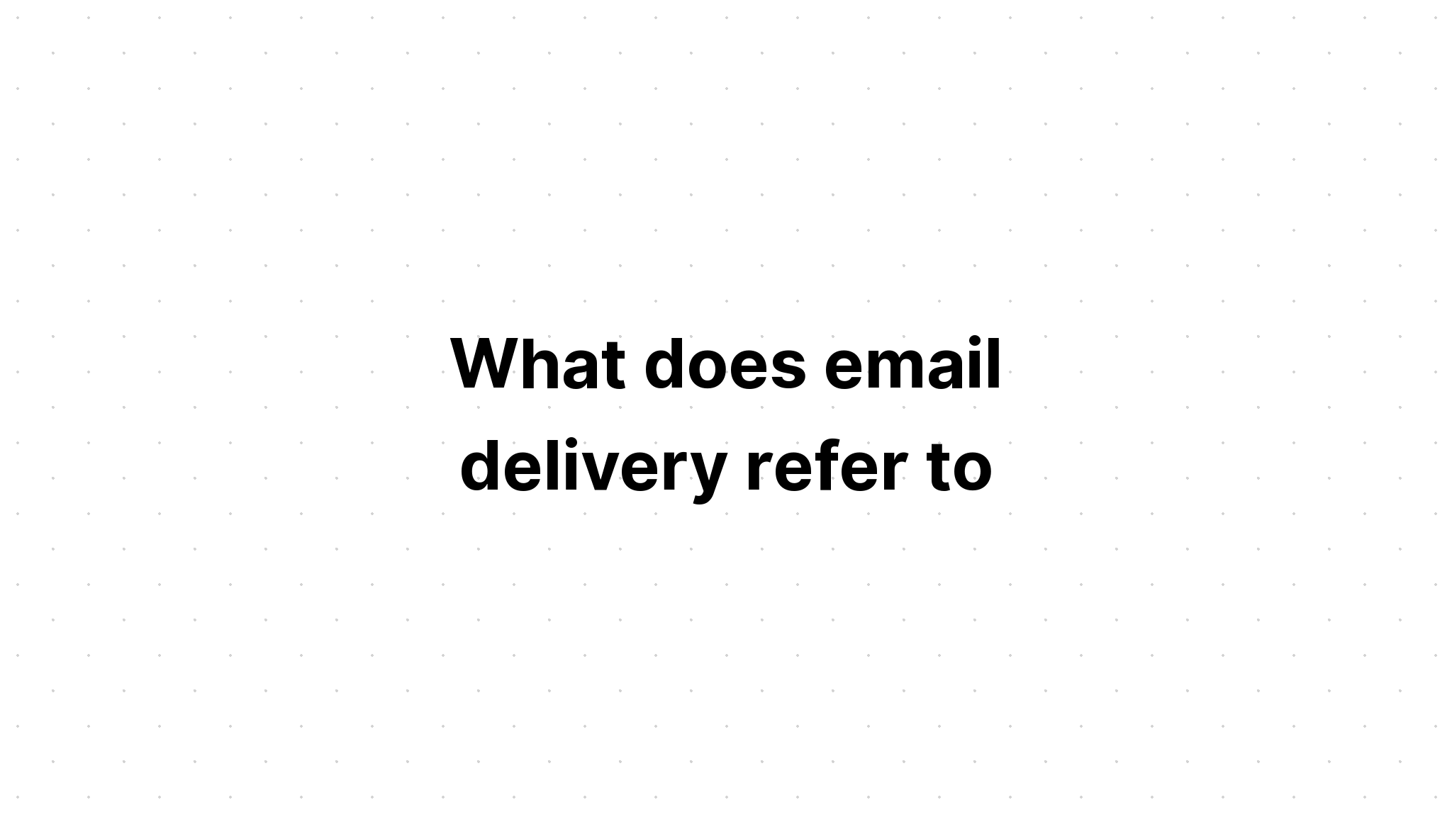 what-does-email-delivery-refer-to